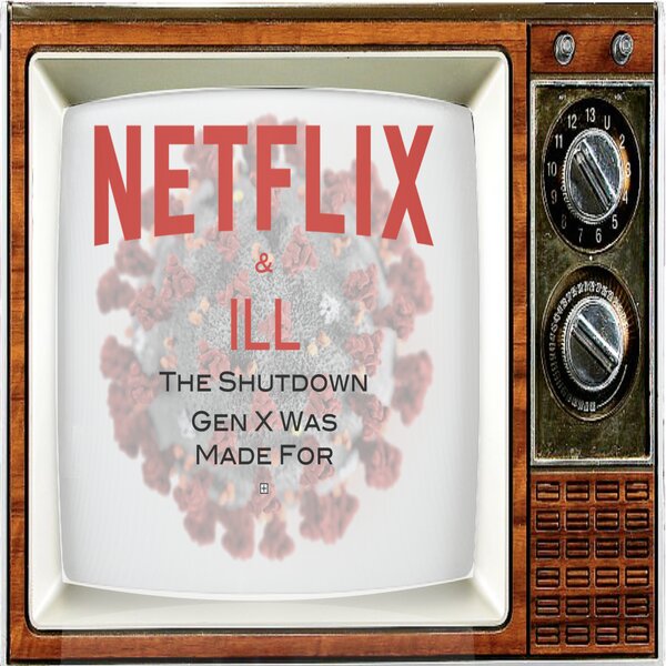 Episode 88: NETFLIX & ILL! The Shutdown Gen X Was Made For with Dan Bush of The Dark Red