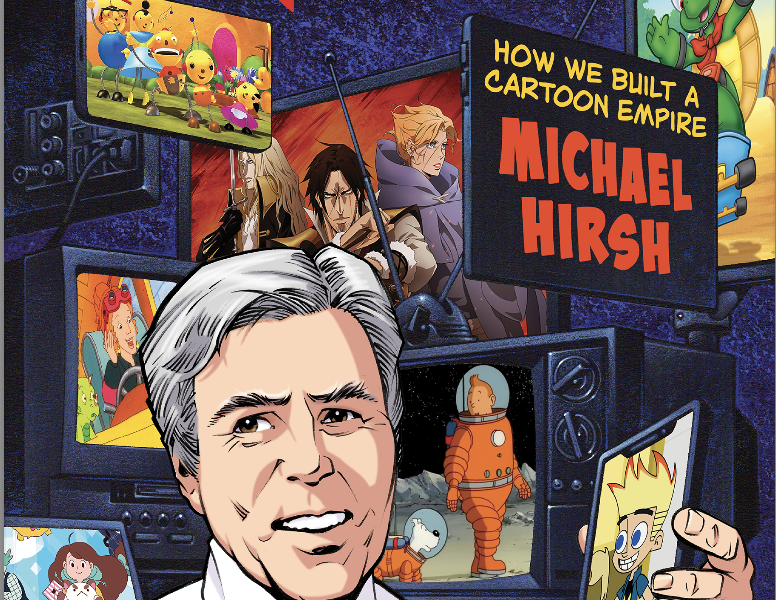 VISIONARY MICHAEL HIRSH OF NELVANA, ATTENDING SDCC24 for new book “ANIMATION NATION: HOW WE BUILT A CARTOON EMPIRE”